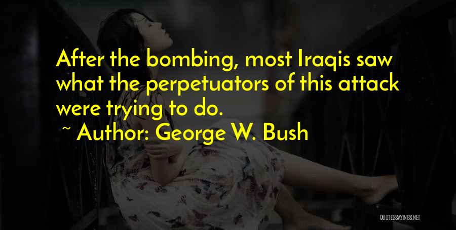 Perpetuators Quotes By George W. Bush