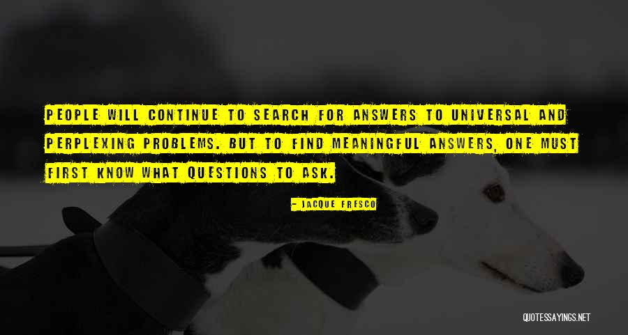 Perplexing Questions Quotes By Jacque Fresco Perplexing Questions Quotes By Jacque Fresco