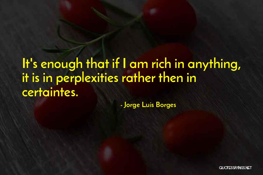 Perplexities Quotes By Jorge Luis Borges Perplexities Quotes By Jorge Luis Borges