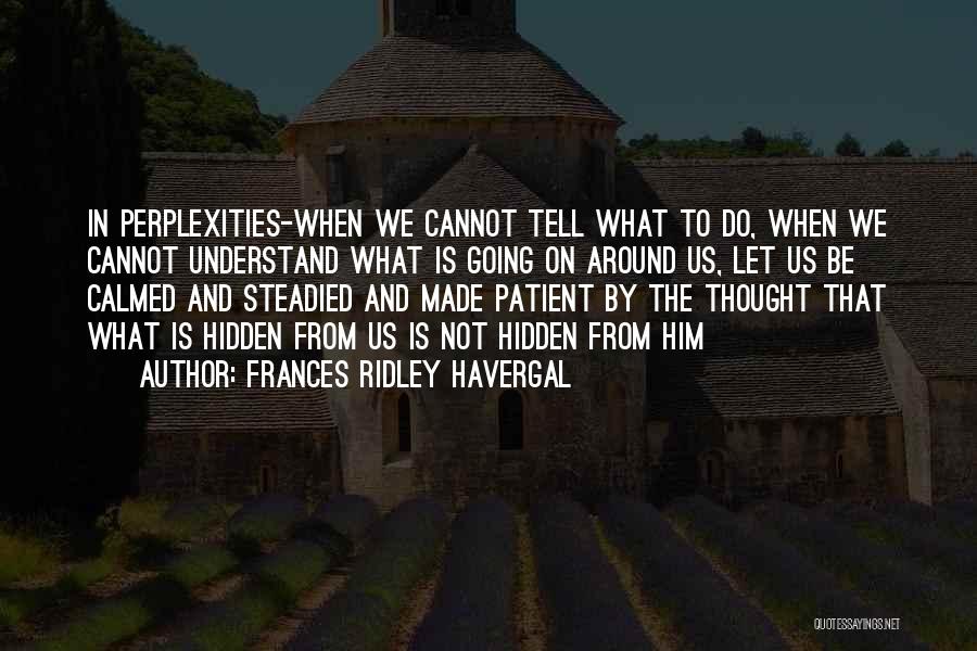 Perplexity Quotes By Frances Ridley Havergal