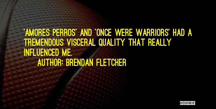 Perros Quotes By Brendan Fletcher