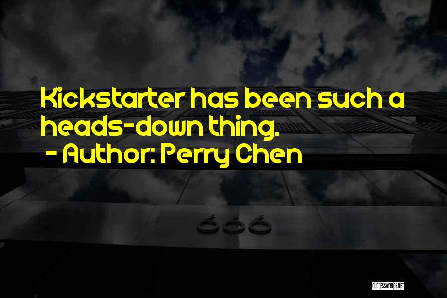 Perry Chen Quotes 599657