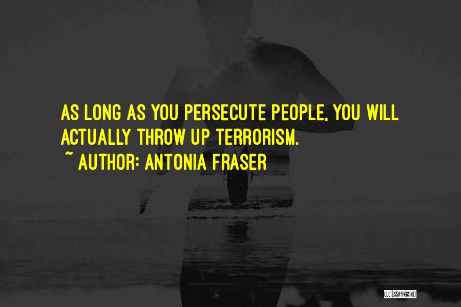 Persecute Me Quotes By Antonia Fraser