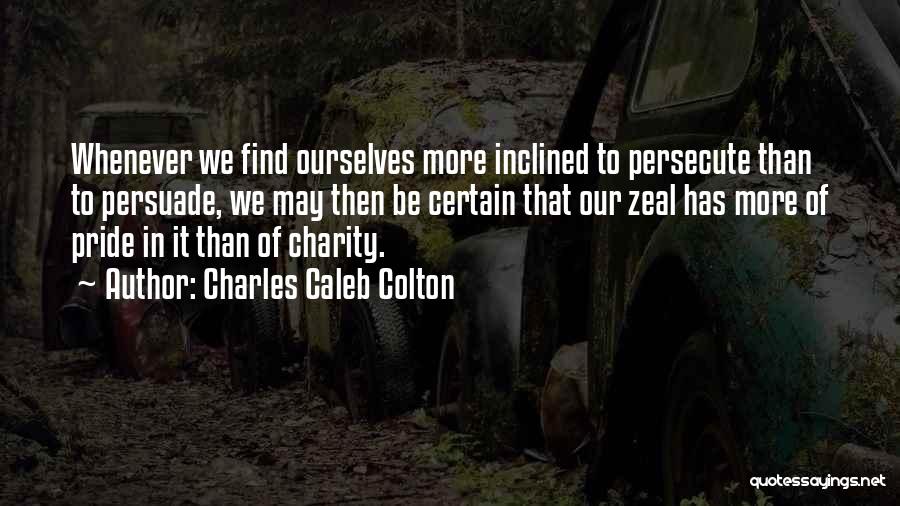 Persecute Me Quotes By Charles Caleb Colton