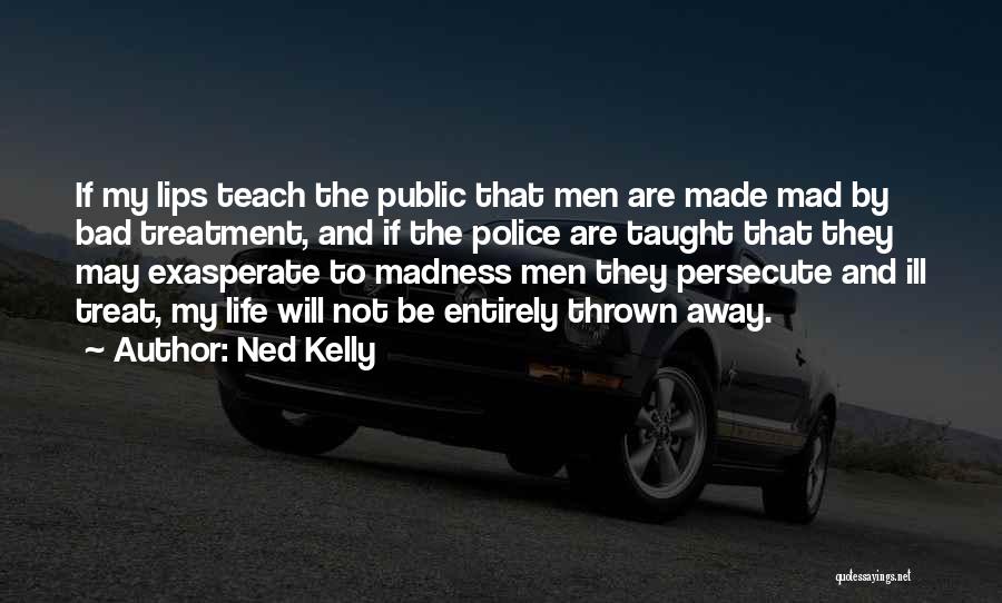 Persecute Me Quotes By Ned Kelly