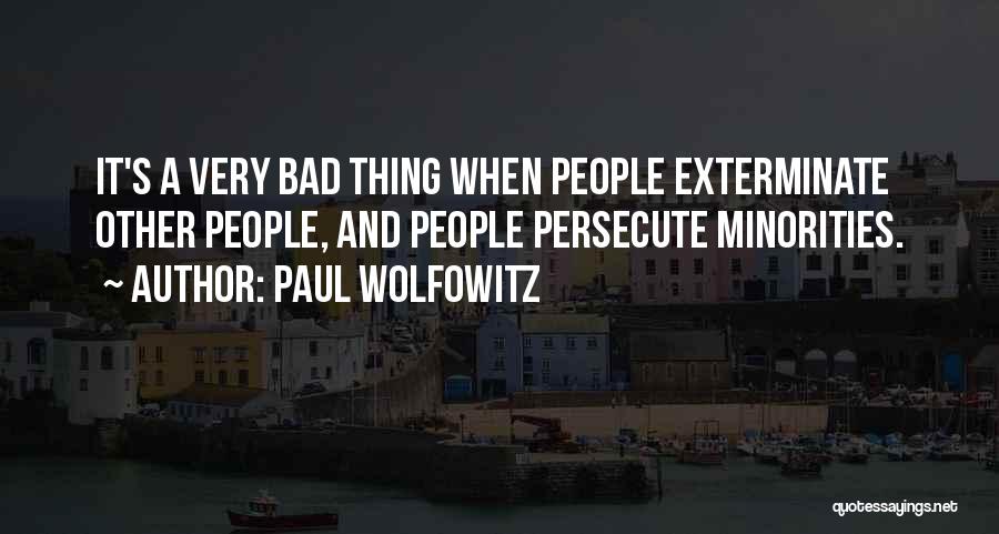 Persecute Me Quotes By Paul Wolfowitz