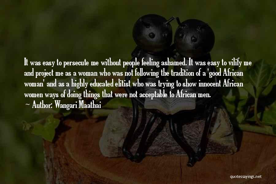 Persecute Me Quotes By Wangari Maathai