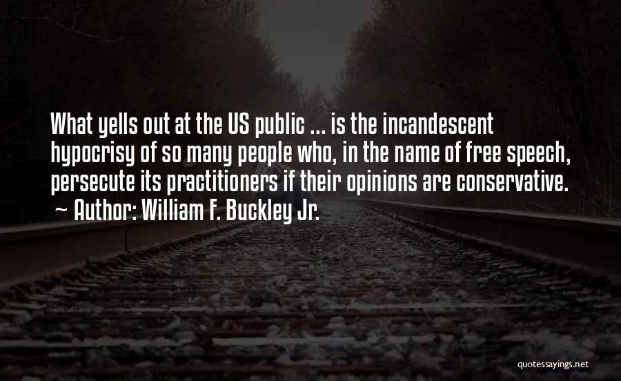 Persecute Me Quotes By William F. Buckley Jr.