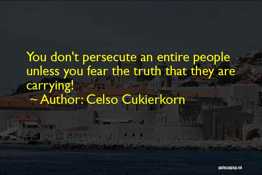 Persecute Quotes By Celso Cukierkorn