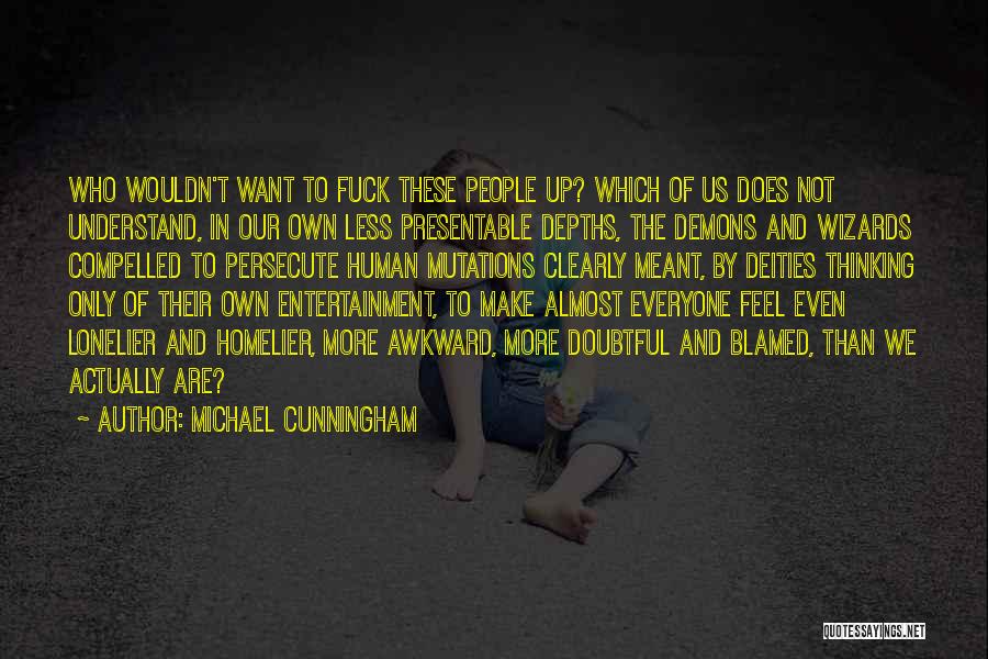 Persecute Quotes By Michael Cunningham