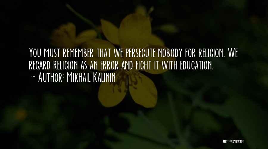 Persecute Quotes By Mikhail Kalinin