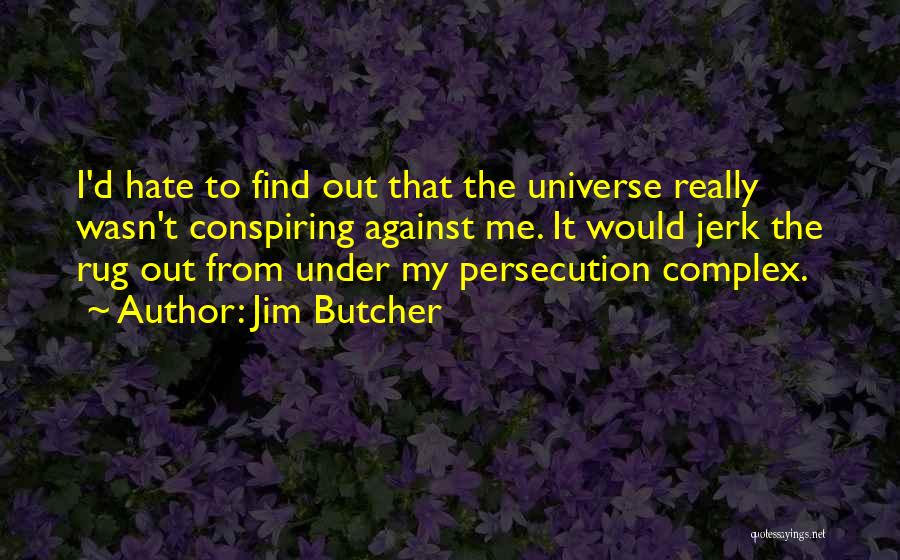 Persecution Complex Quotes By Jim Butcher