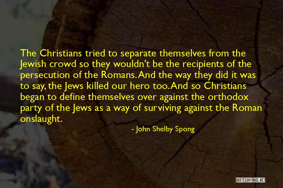 Persecution Of Christians Quotes By John Shelby Spong Persecution Of Christians Quotes By John Shelby Spong
