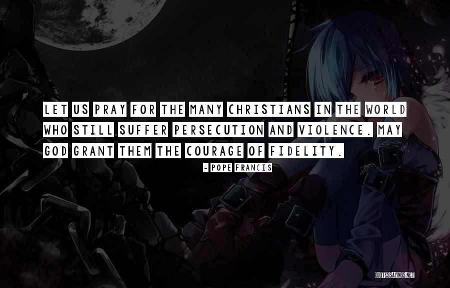 Persecution Of Christians Quotes By Pope Francis Persecution Of Christians Quotes By Pope Francis