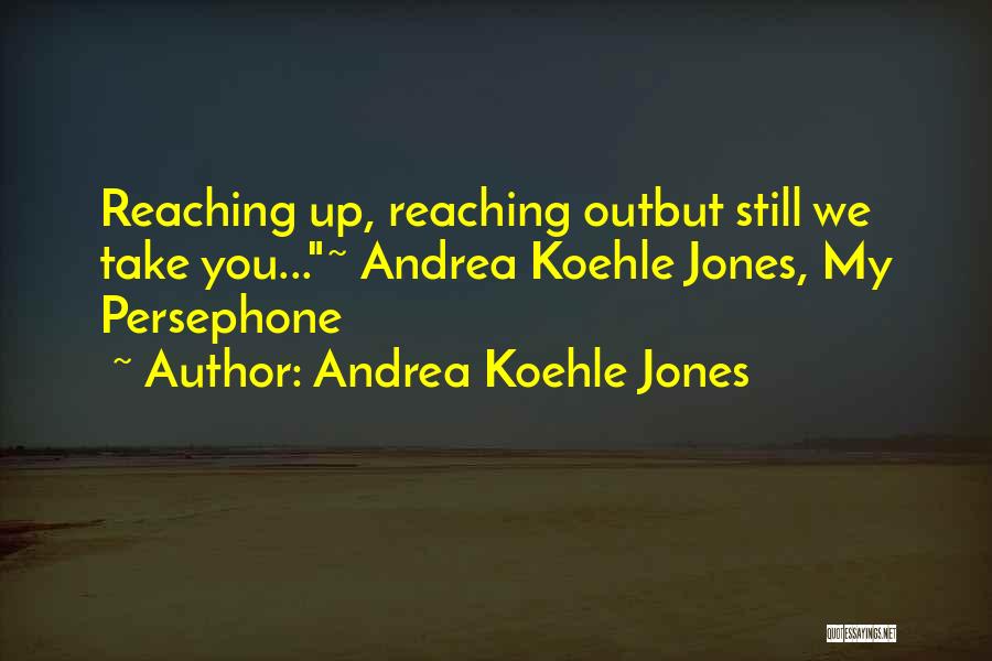 Persephone Quotes By Andrea Koehle Jones