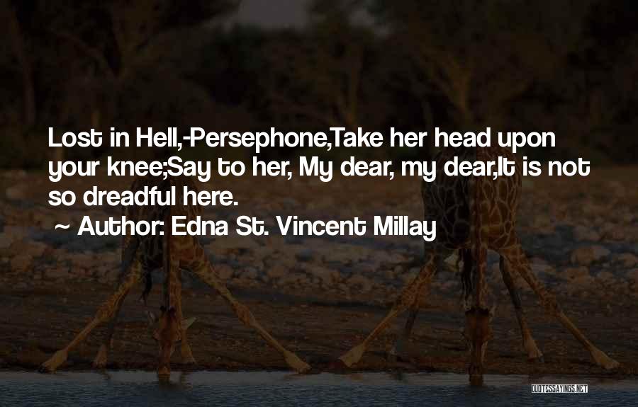 Persephone Quotes By Edna St. Vincent Millay