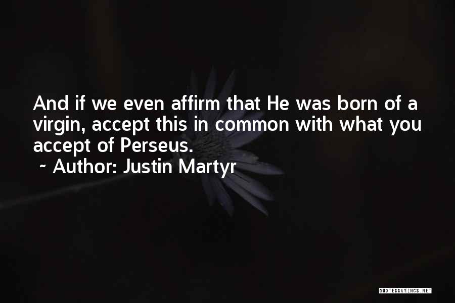 Perseus Quotes By Justin Martyr