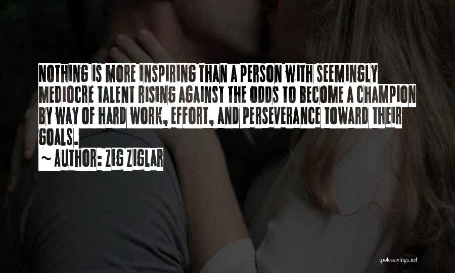 Perseverance Against All Odds Quotes By Zig Ziglar