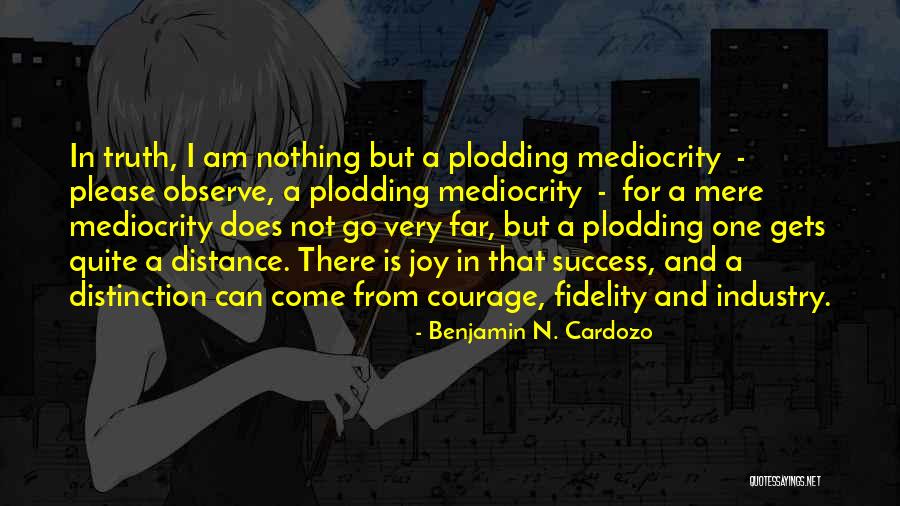 Perseverance And Courage Quotes By Benjamin N. Cardozo Perseverance And Courage Quotes By Benjamin N. Cardozo