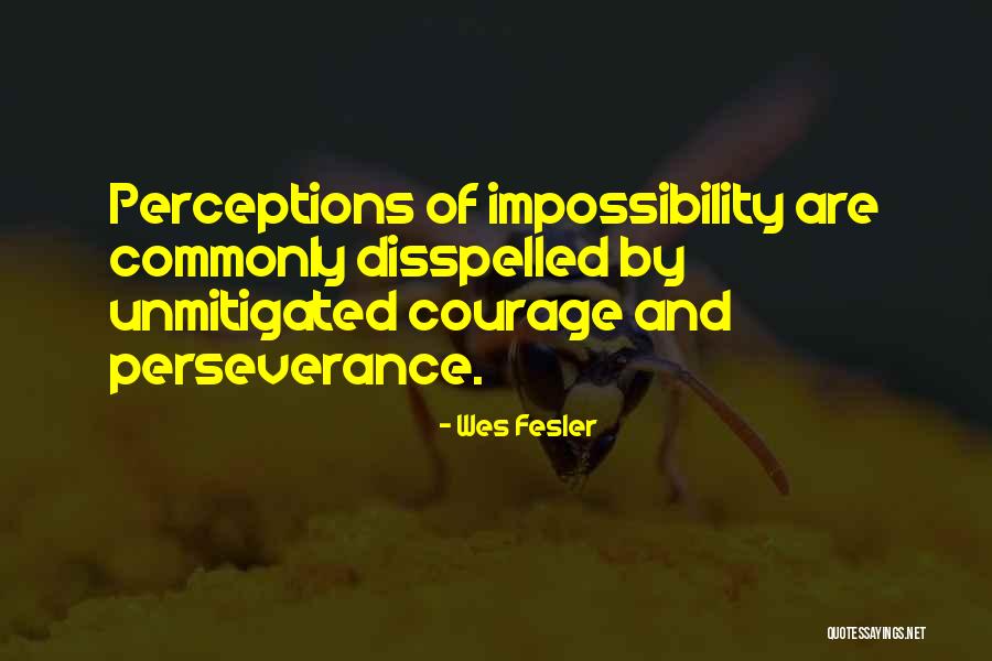 Perseverance And Courage Quotes By Wes Fesler Perseverance And Courage Quotes By Wes Fesler