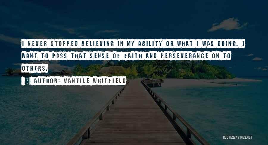 Perseverance And Faith Quotes By Vantile Whitfield