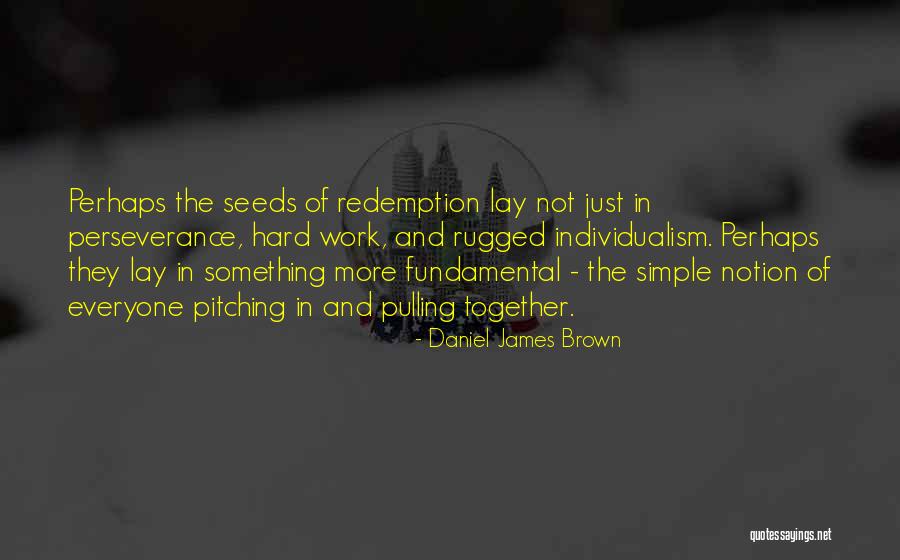 Perseverance And Hard Work Quotes By Daniel James Brown Perseverance And Hard Work Quotes By Daniel James Brown