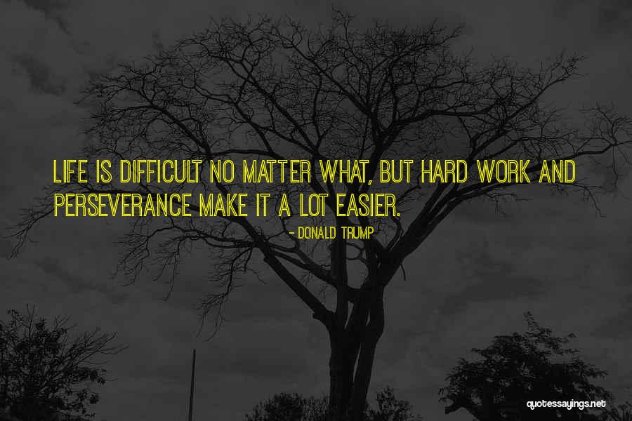 Perseverance And Hard Work Quotes By Donald Trump Perseverance And Hard Work Quotes By Donald Trump