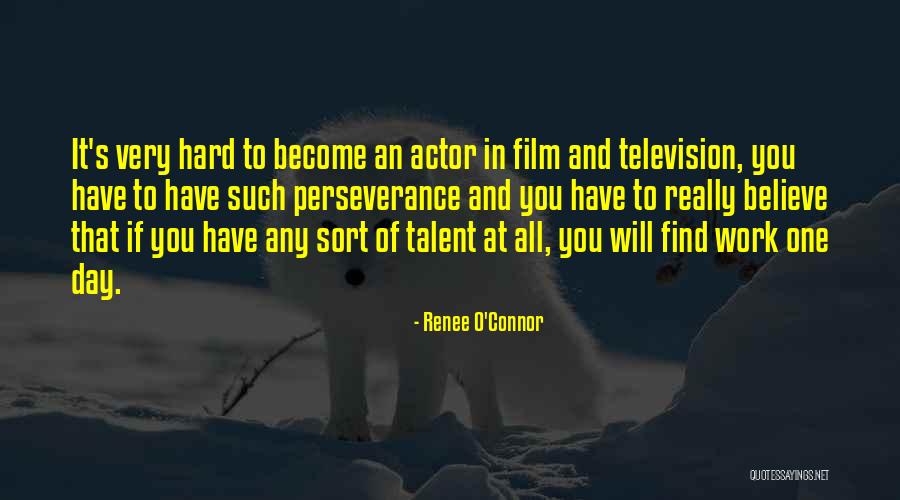 Perseverance And Hard Work Quotes By Renee O'Connor Perseverance And Hard Work Quotes By Renee O'Connor