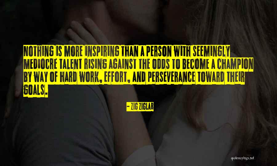 Perseverance And Hard Work Quotes By Zig Ziglar Perseverance And Hard Work Quotes By Zig Ziglar