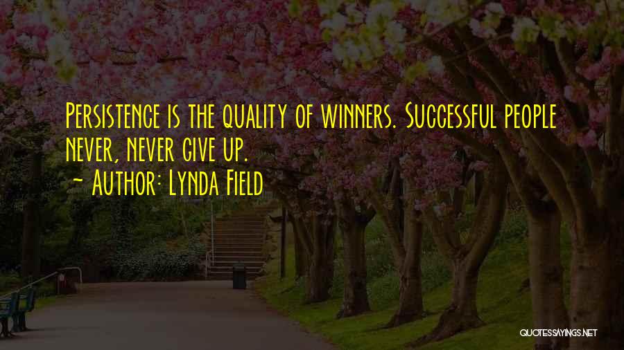 Perseverance And Never Giving Up Quotes By Lynda Field