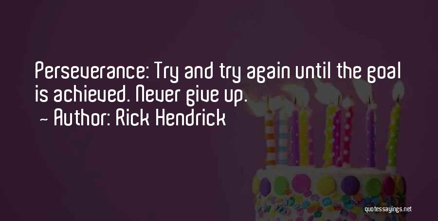 Perseverance And Never Giving Up Quotes By Rick Hendrick