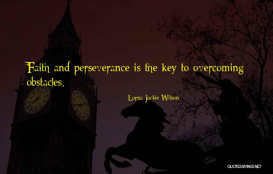 Perseverance And Overcoming Obstacles Quotes By Lorna Jackie Wilson