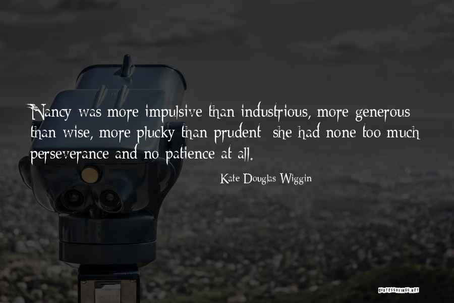 Perseverance And Patience Quotes By Kate Douglas Wiggin Perseverance And Patience Quotes By Kate Douglas Wiggin