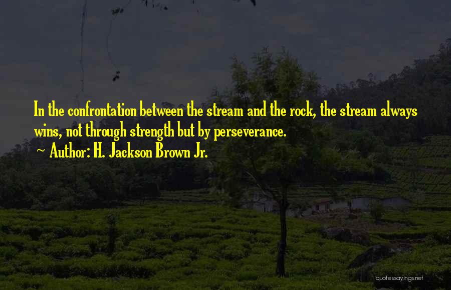 Perseverance And Strength Quotes By H. Jackson Brown Jr.