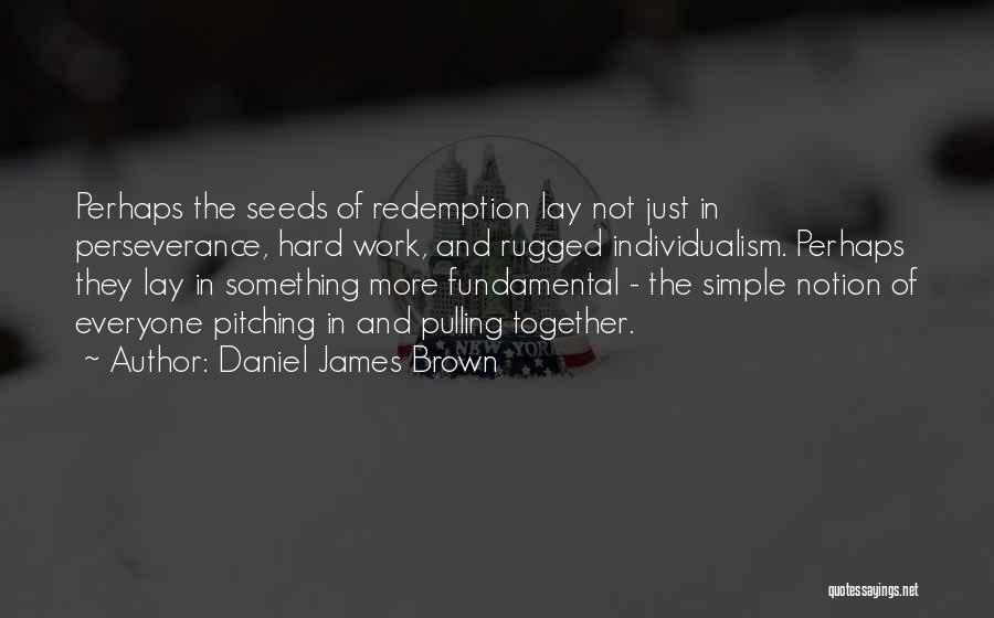 Perseverance In Work Quotes By Daniel James Brown