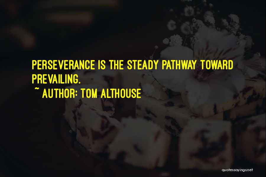 Perseverance Quotes By Tom Althouse