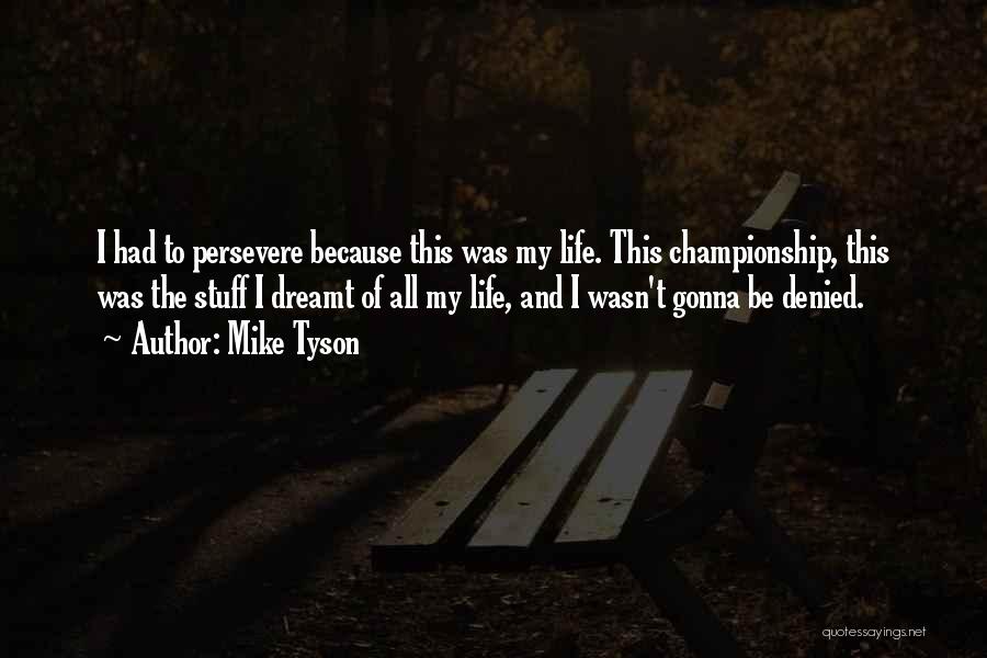 Persevere Quotes By Mike Tyson