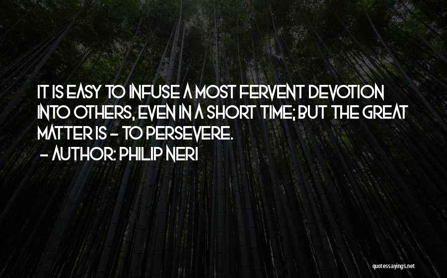 Persevere Quotes By Philip Neri
