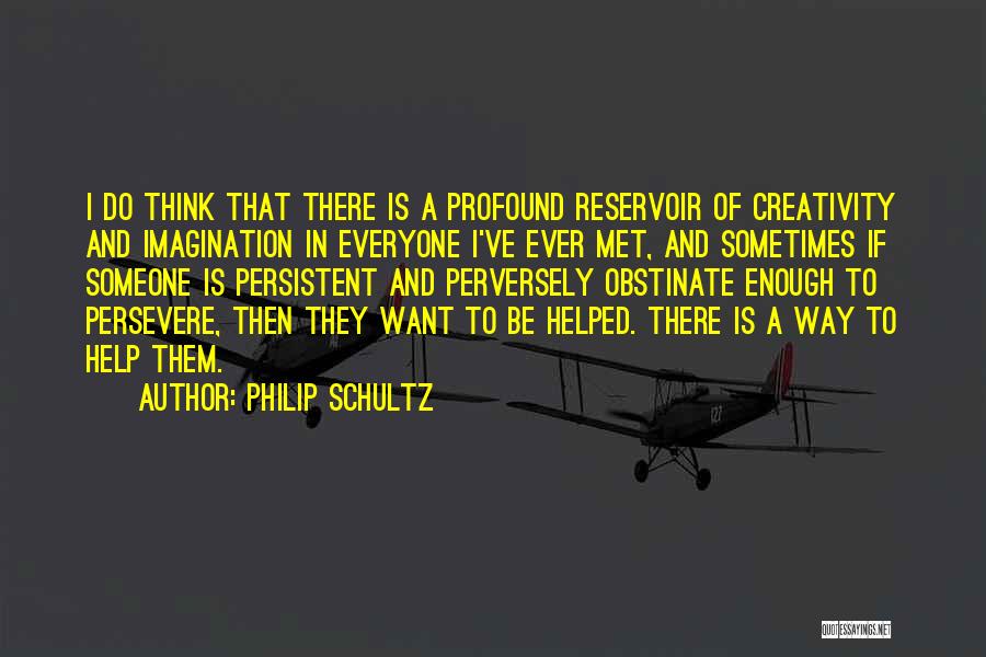 Persevere Quotes By Philip Schultz