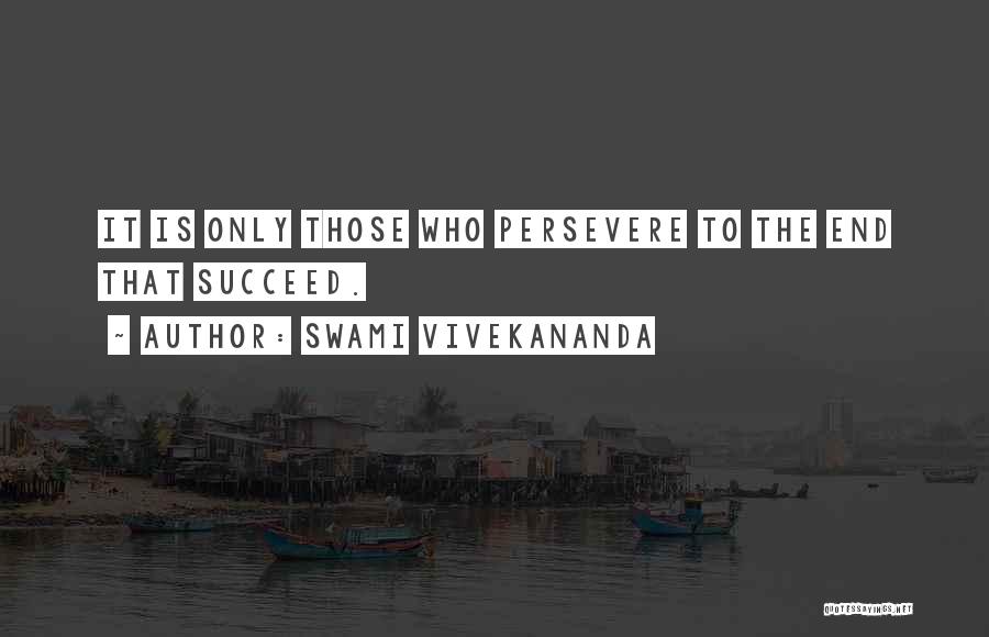 Persevere Quotes By Swami Vivekananda