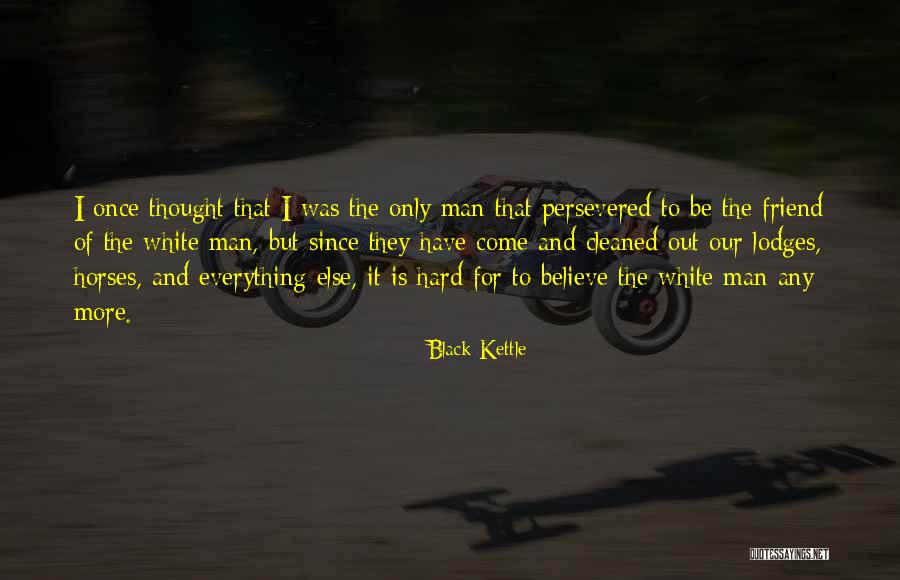 Persevered Quotes By Black Kettle Persevered Quotes By Black Kettle