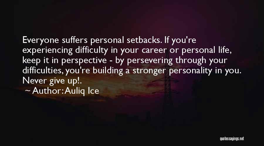 Persevering Through Life Quotes By Auliq Ice