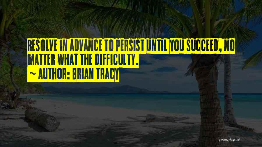 Persist Quotes By Brian Tracy