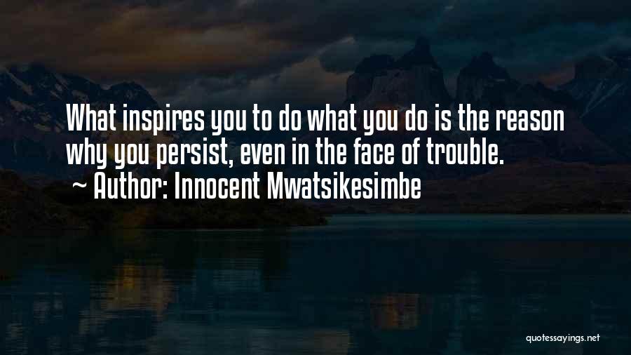 Persist Quotes By Innocent Mwatsikesimbe