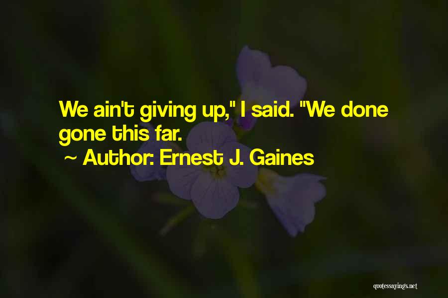 Persistence And Not Giving Up Quotes By Ernest J. Gaines