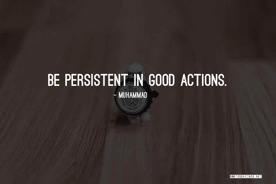 Persistent Actions Quotes By Muhammad Persistent Actions Quotes By Muhammad