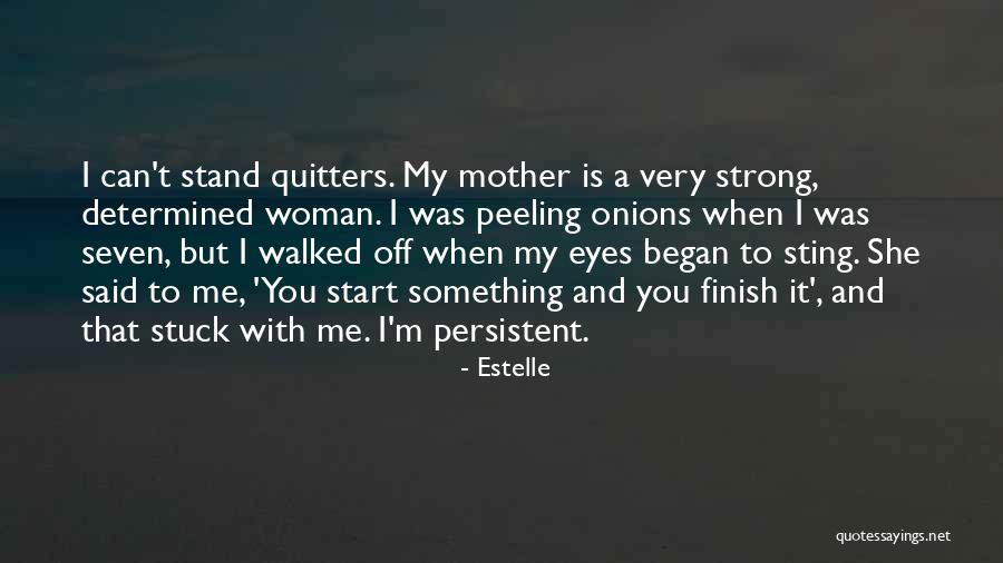 Persistent Woman Quotes By Estelle Persistent Woman Quotes By Estelle