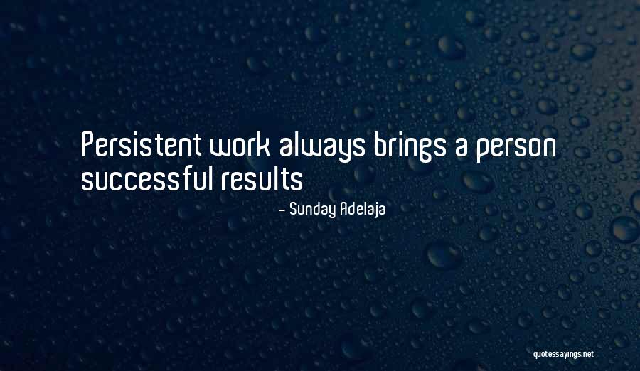 Persistent Work Quotes By Sunday Adelaja