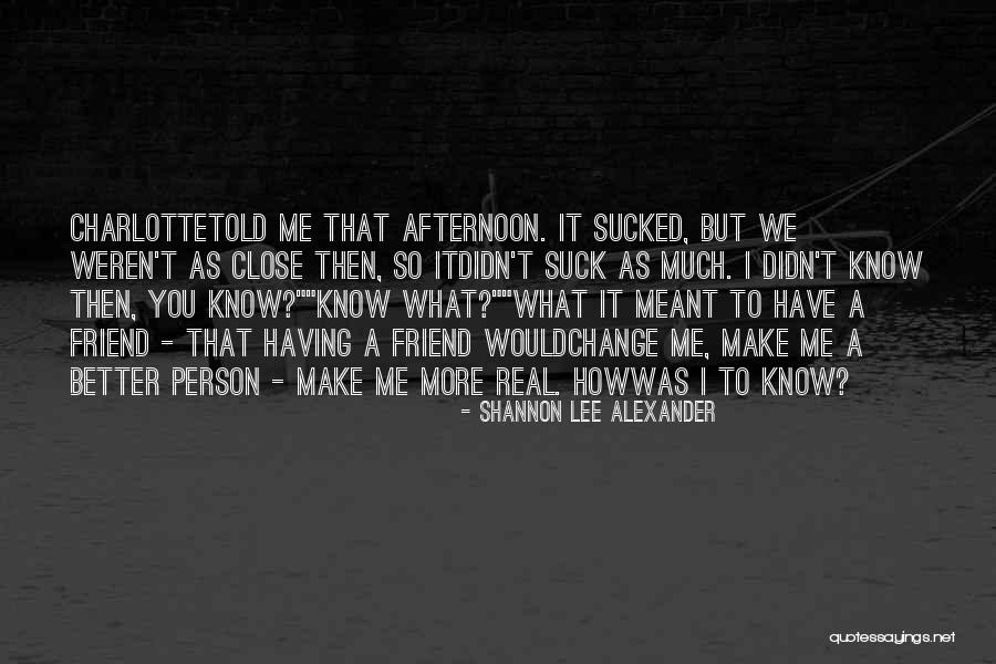 Person Change Quotes By Shannon Lee Alexander Person Change Quotes By Shannon Lee Alexander