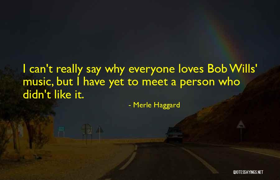 Person Everyone Loves Quotes By Merle Haggard Person Everyone Loves Quotes By Merle Haggard